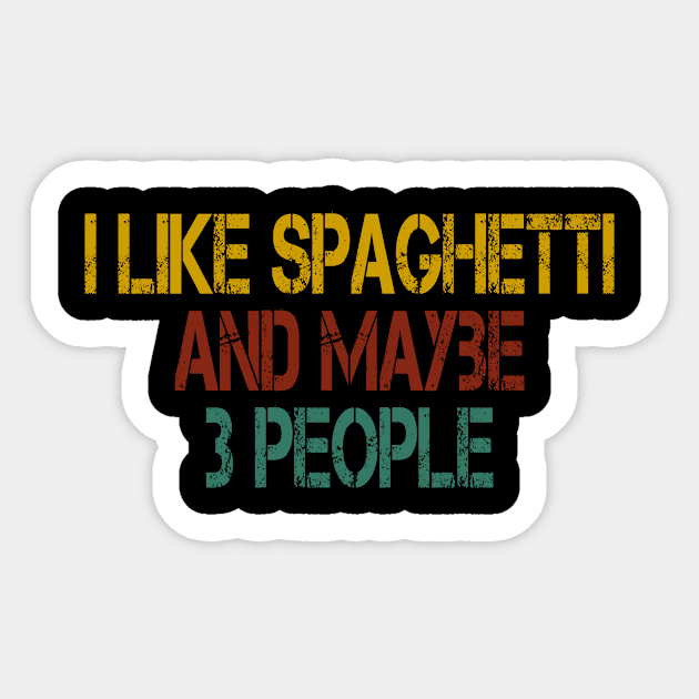 i like spaghetti and maybe 3 people : Funny Spaghetti foodie gifts for men graphic tees for women / italian food gifts for womens , pasta lovers vintage style idea design Sticker by First look